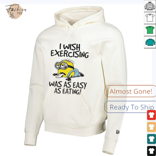 Funny Minion I wish exercising was as easy as eating shirt