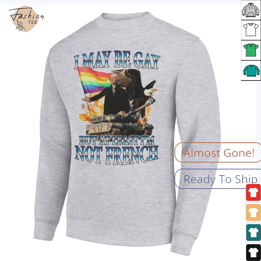 George Washington I May Be Gay But At Least I’m Not French Pride Flag T shirts George Washington I May Be Gay But At Least I’m Not French Pride Flag T shirts