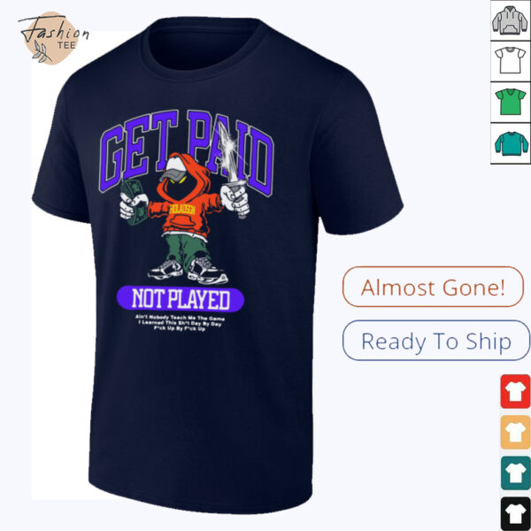 Get Paid Not Played T Shirt
