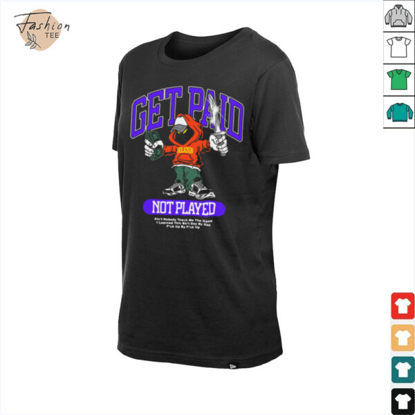 Get Paid Not Played T Shirt