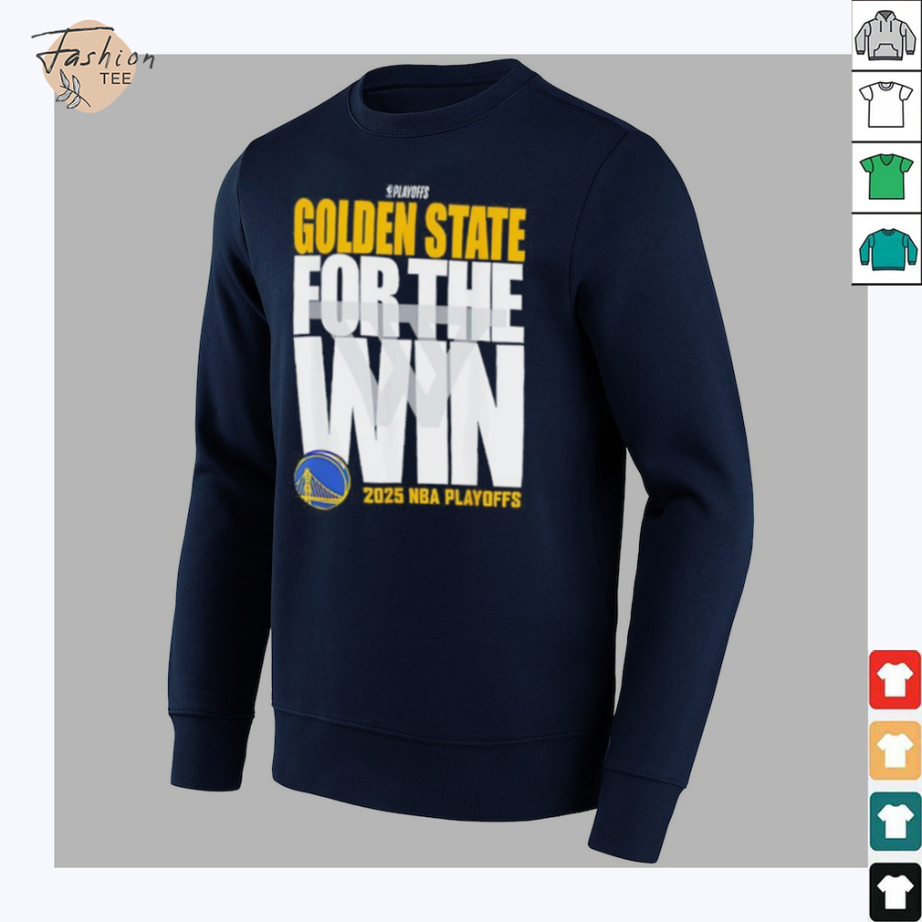 Golden State For The Win Warriors 2025 NBA Playoffs shirt Golden State For The Win Warriors 2025 NBA Playoffs shirt