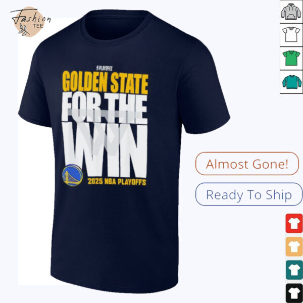 Golden State For The Win Warriors 2025 NBA Playoffs shirt