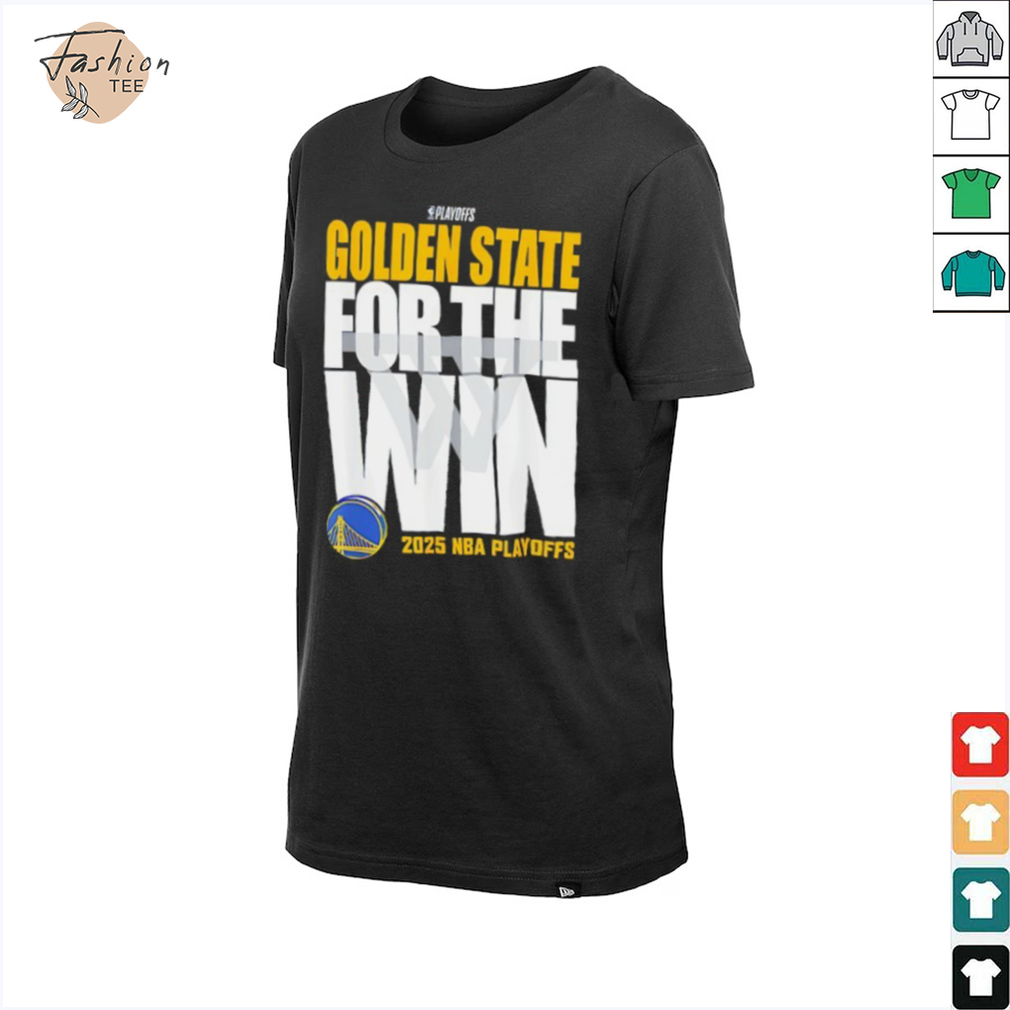 Golden State For The Win Warriors 2025 NBA Playoffs shirt Golden State For The Win Warriors 2025 NBA Playoffs shirt
