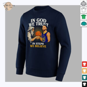 Golden State Warriors In God We Trust In Steph We Believe Graphic Shirt