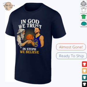 Golden State Warriors In God We Trust In Steph We Believe Graphic Shirt