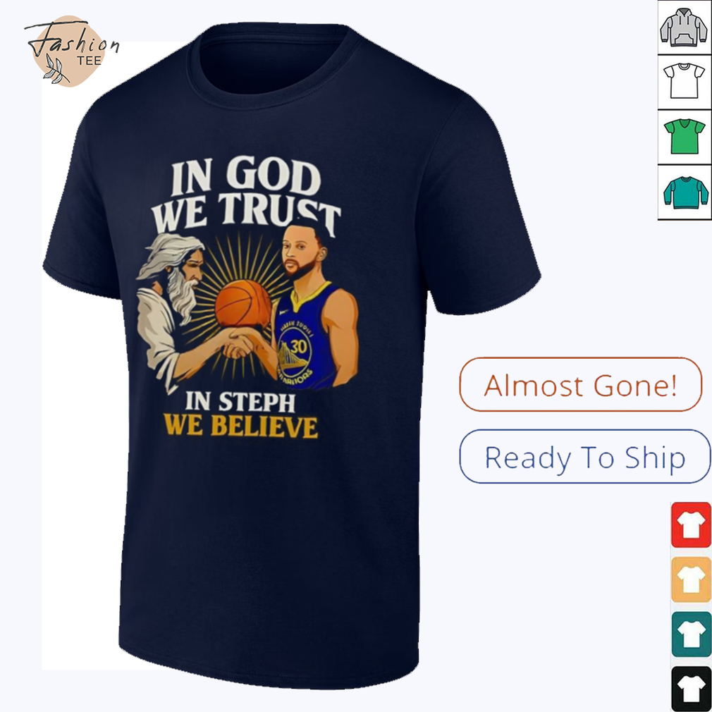 Golden State Warriors In God We Trust In Steph We Believe Graphic Shirt Golden State Warriors In God We Trust In Steph We Believe Graphic Shirt