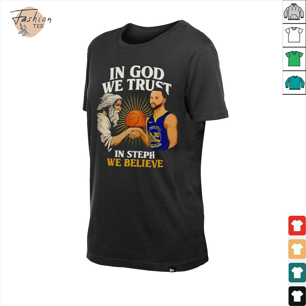 Golden State Warriors In God We Trust In Steph We Believe Graphic Shirt Golden State Warriors In God We Trust In Steph We Believe Graphic Shirt