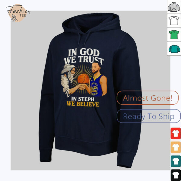 Golden State Warriors In God We Trust In Steph We Believe Graphic Shirt