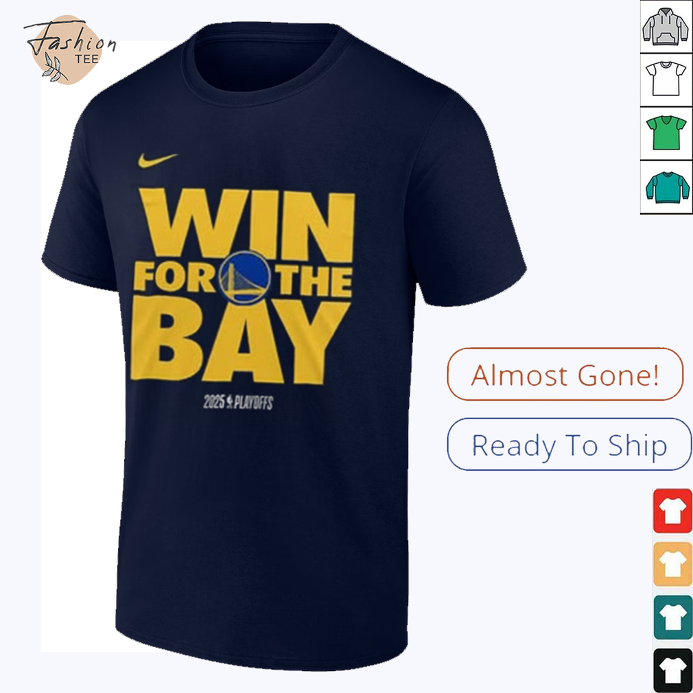 Golden State Warriors The Bay Win For The Bay 2025 Playoffs T Shirt Golden State Warriors The Bay Win For The Bay 2025 Playoffs T Shirt