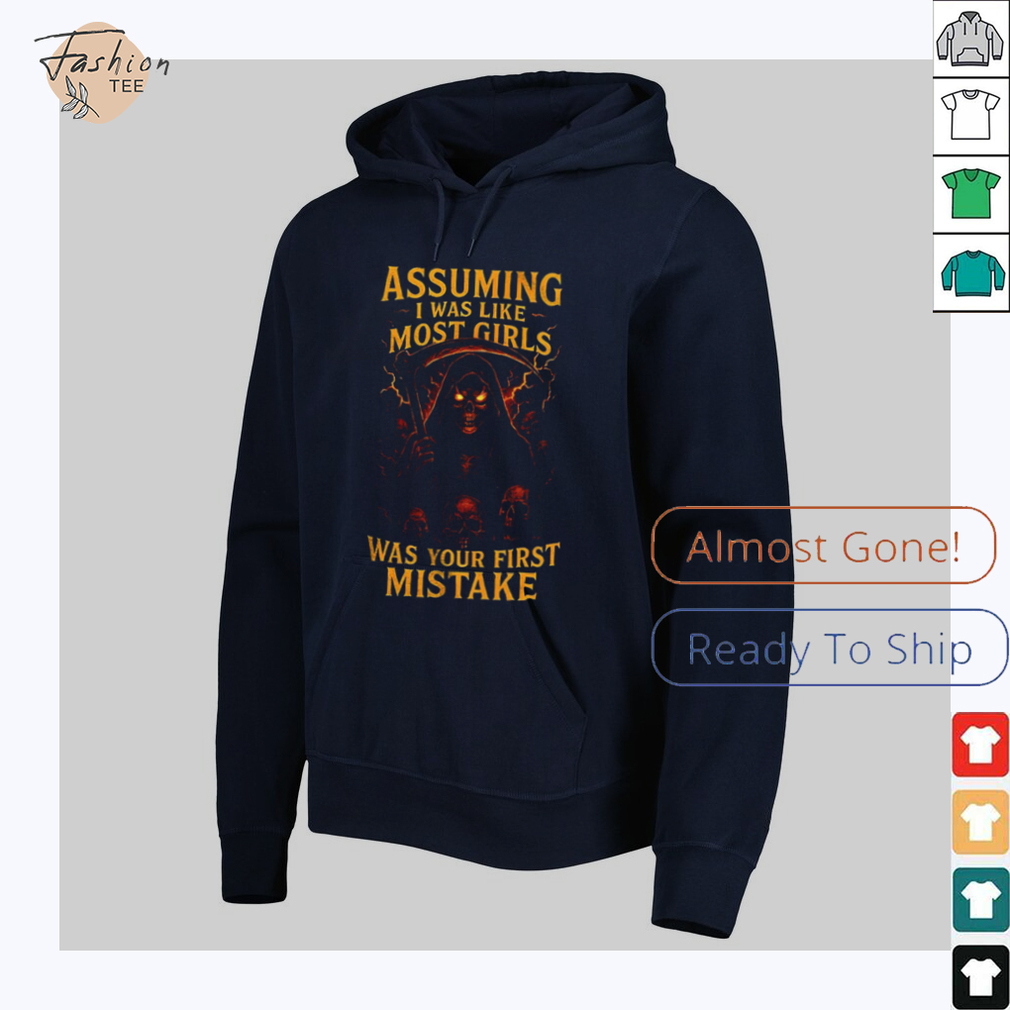 Grim reaper assuming I was like most girls was your first mistake shirt Grim reaper assuming I was like most girls was your first mistake shirt