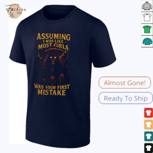 Grim reaper assuming I was like most girls was your first mistake shirt