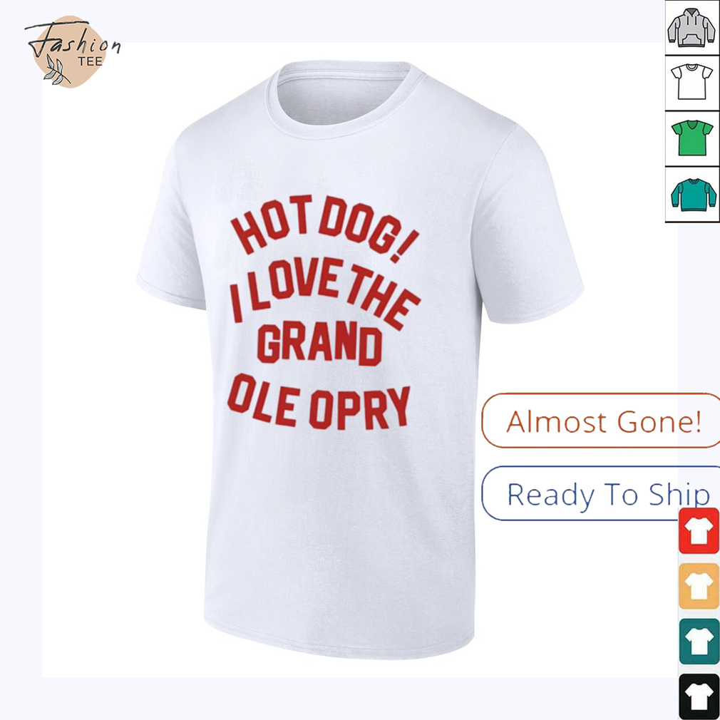 Hot Dog I love the grand ole opry shirt Hot Dog I love the grand ole opry shirt