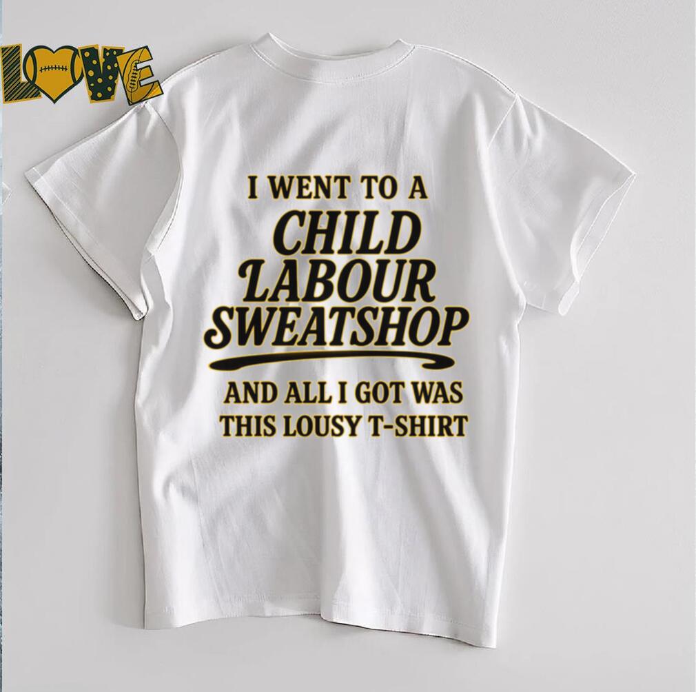 I Went to a Child Labour Sweatshop T Shirt Dark Humor Tee I Went to a Child Labour Sweatshop T Shirt Dark Humor Tee