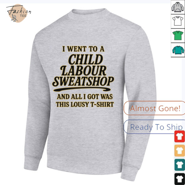 I Went to a Child Labour Sweatshop T Shirt   Dark Humor Tee