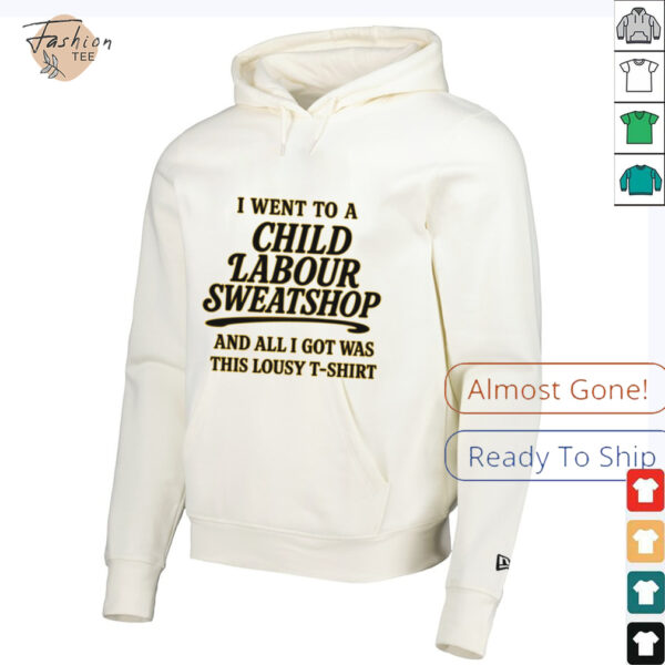 I Went to a Child Labour Sweatshop T Shirt   Dark Humor Tee