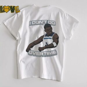 I don’t do overtime Anthony Edwards Minnesota Timberwolves shirt