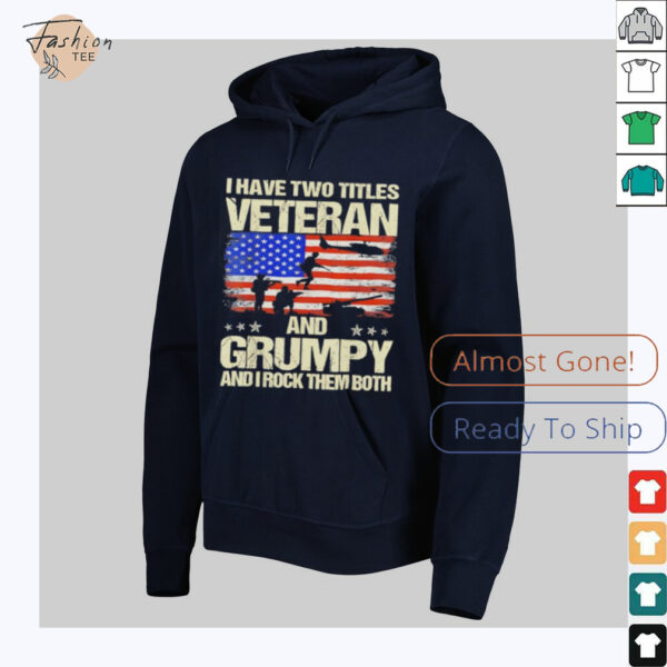 I have two titles veteran and grumpy and i rock them both USA flag shirt