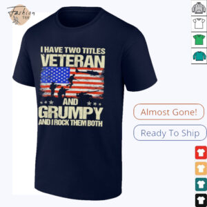 I have two titles veteran and grumpy and i rock them both USA flag shirt
