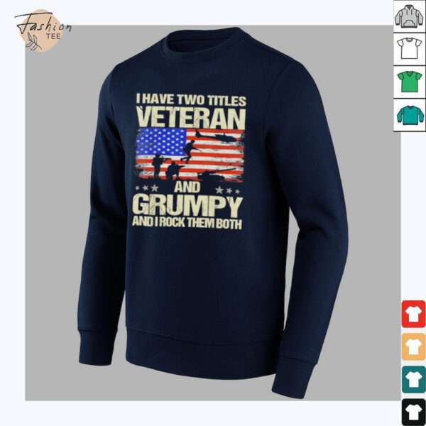 I have two titles veteran and grumpy and i rock them both USA flag shirt
