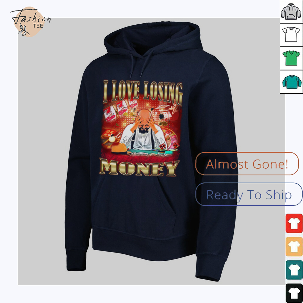 I love losing money T Shirt I love losing money T Shirt