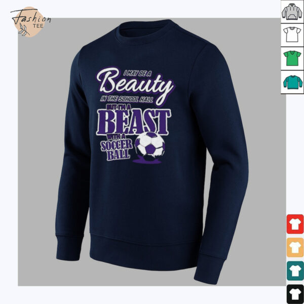 I may be a beauty in the school hall but I’m a beast with a soccer ball shirt