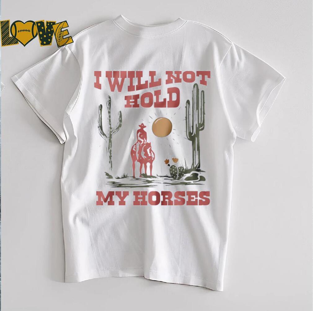I will not hold my horses vintage shirt I will not hold my horses vintage shirt