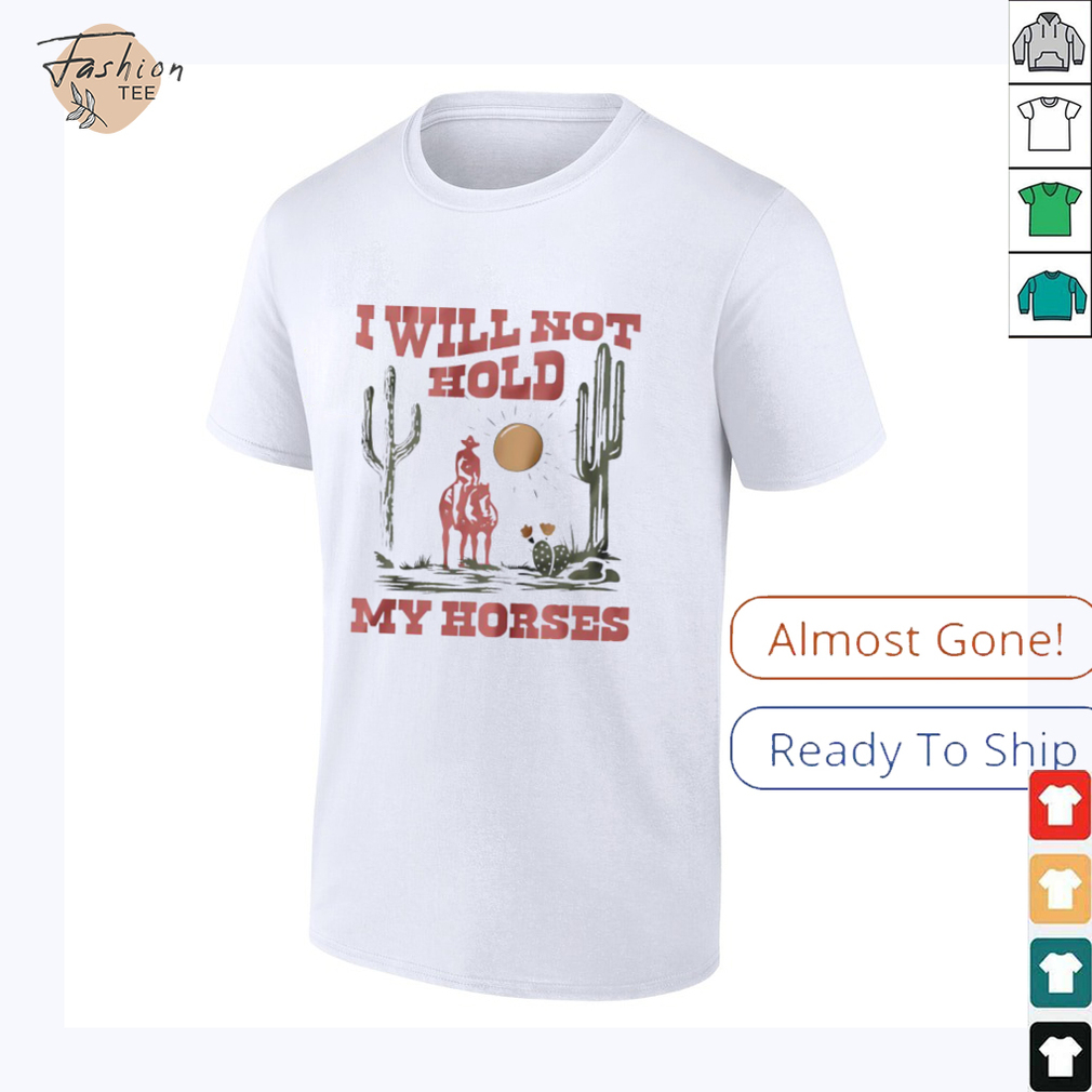 I will not hold my horses vintage shirt I will not hold my horses vintage shirt