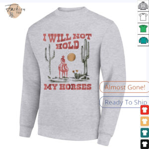 I will not hold my horses vintage shirt