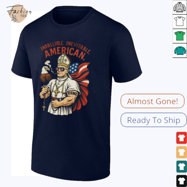 Infallible Inevitable American First American Pope Robert Prevost Pope Leo Xiv Shirt