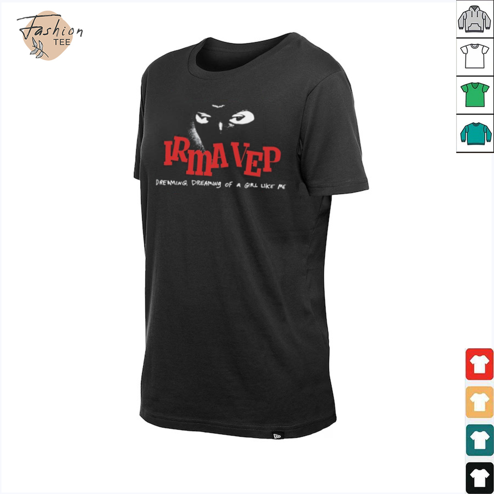 Irma Vep Dreaming Dreaming Of A Girl Like Me T shirts Irma Vep Dreaming Dreaming Of A Girl Like Me T shirts
