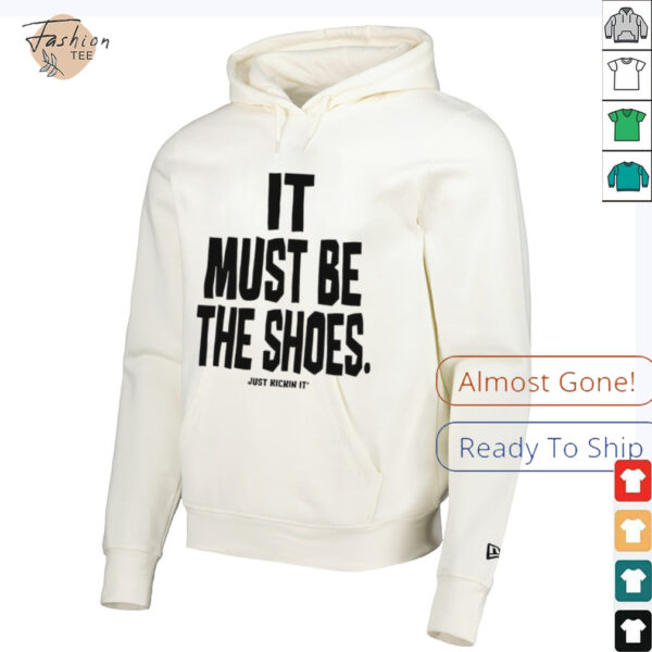 It must be the shoes just kickin it shirt