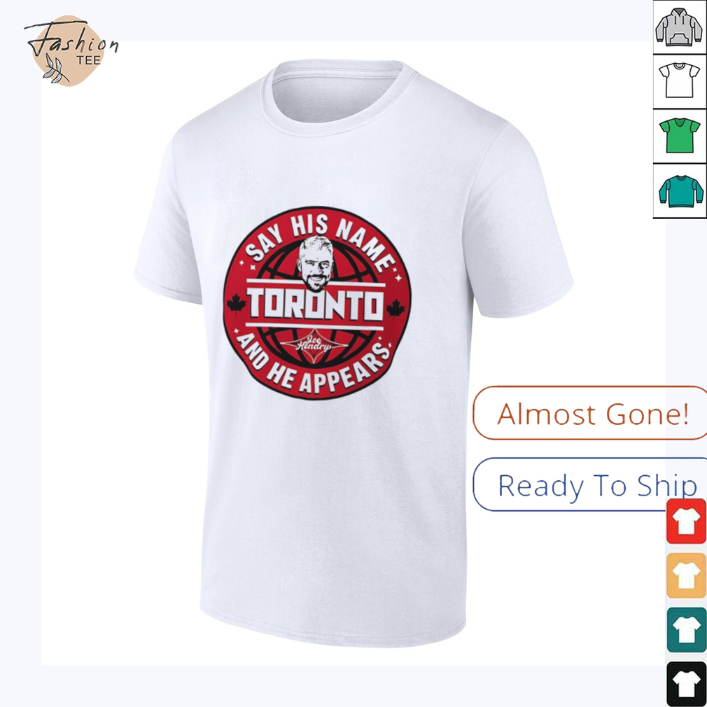 Joe Hendry Say His Name Toronto shirt Joe Hendry Say His Name Toronto shirt