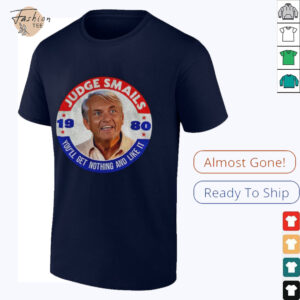 Judge Smails 1980 you’ll get nothing and like it shirt