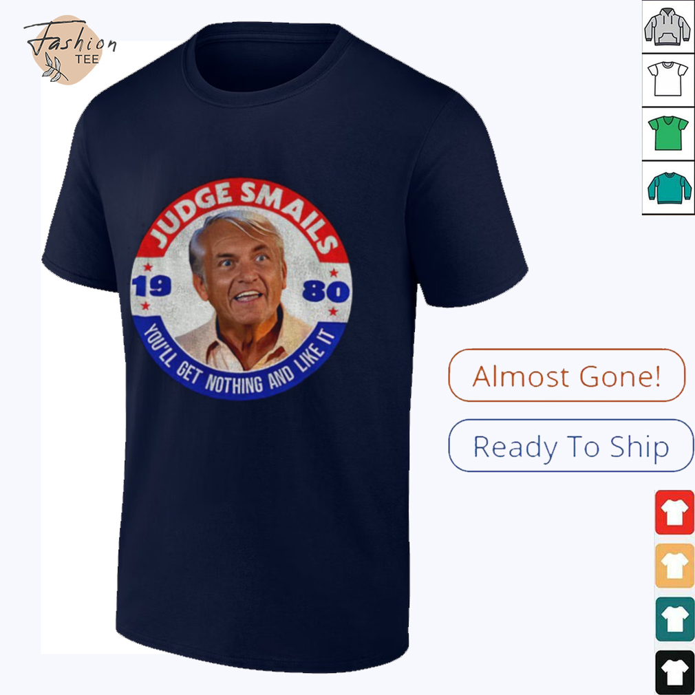 Judge Smails 1980 you’ll get nothing and like it shirt Judge Smails 1980 you’ll get nothing and like it shirt