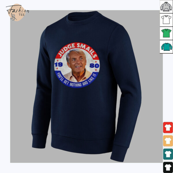 Judge Smails 1980 you’ll get nothing and like it shirt