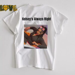 Kelsey’s always right shirt