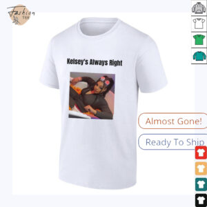Kelsey’s always right shirt