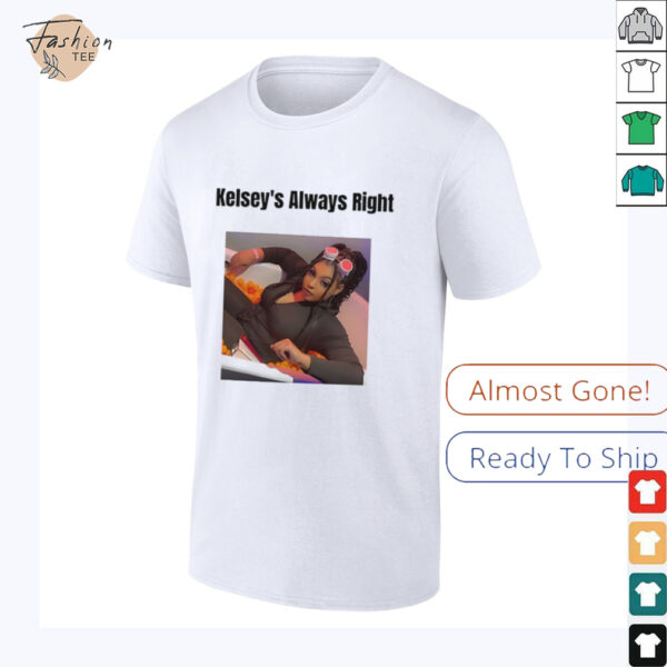 Kelsey’s always right shirt