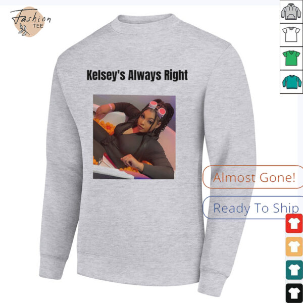 Kelsey’s always right shirt