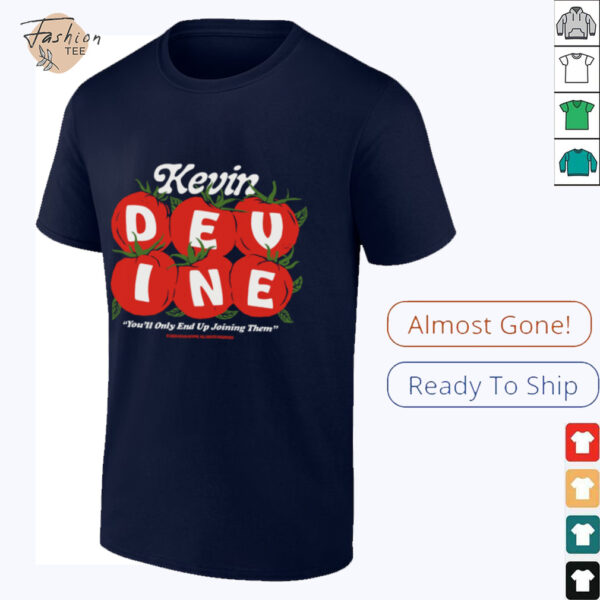 Kevin Devine You’ll Only End Up Joining Them Tomato T Shirt