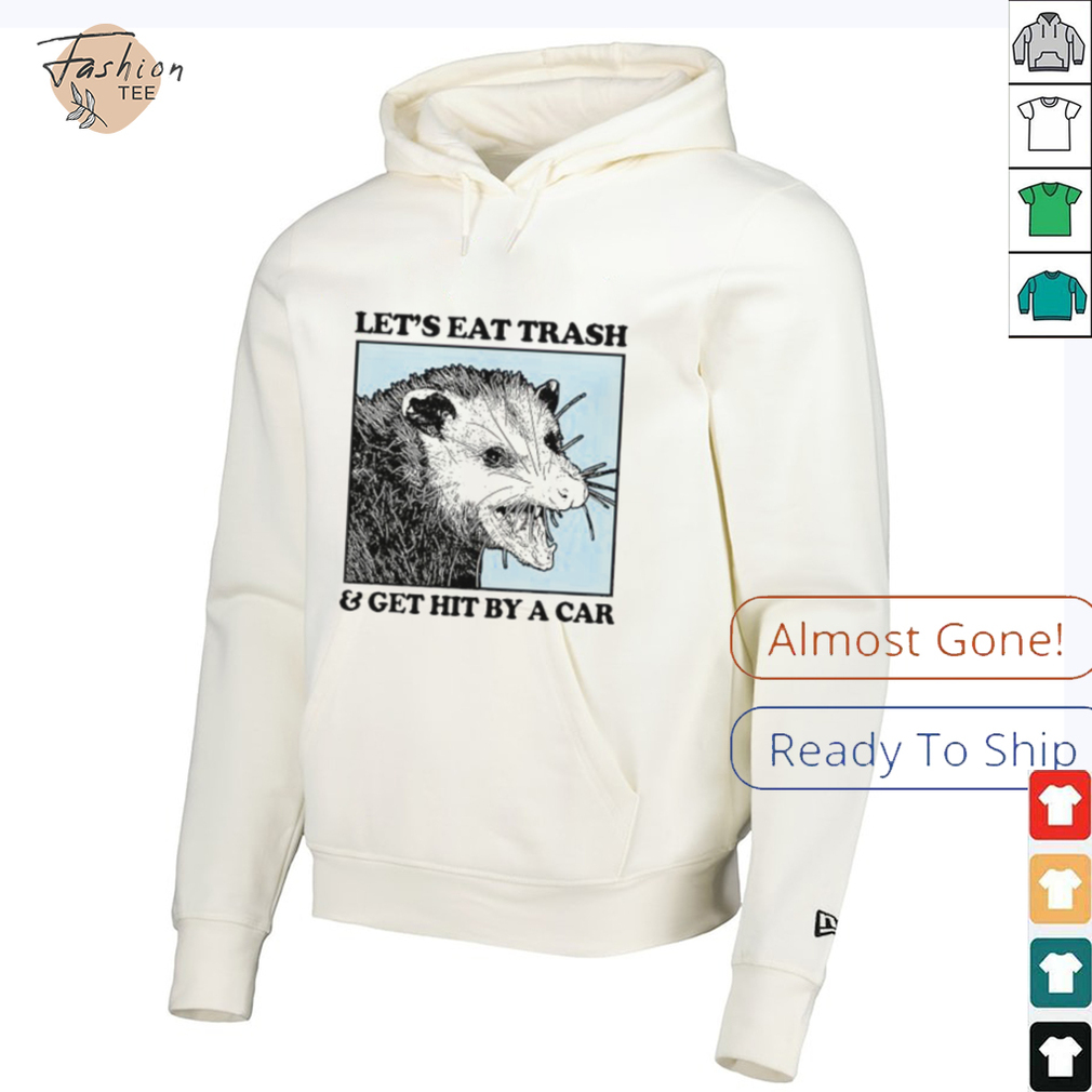 Les's eat trash & get hit by a Car Shirt Les's eat trash & get hit by a Car Shirt