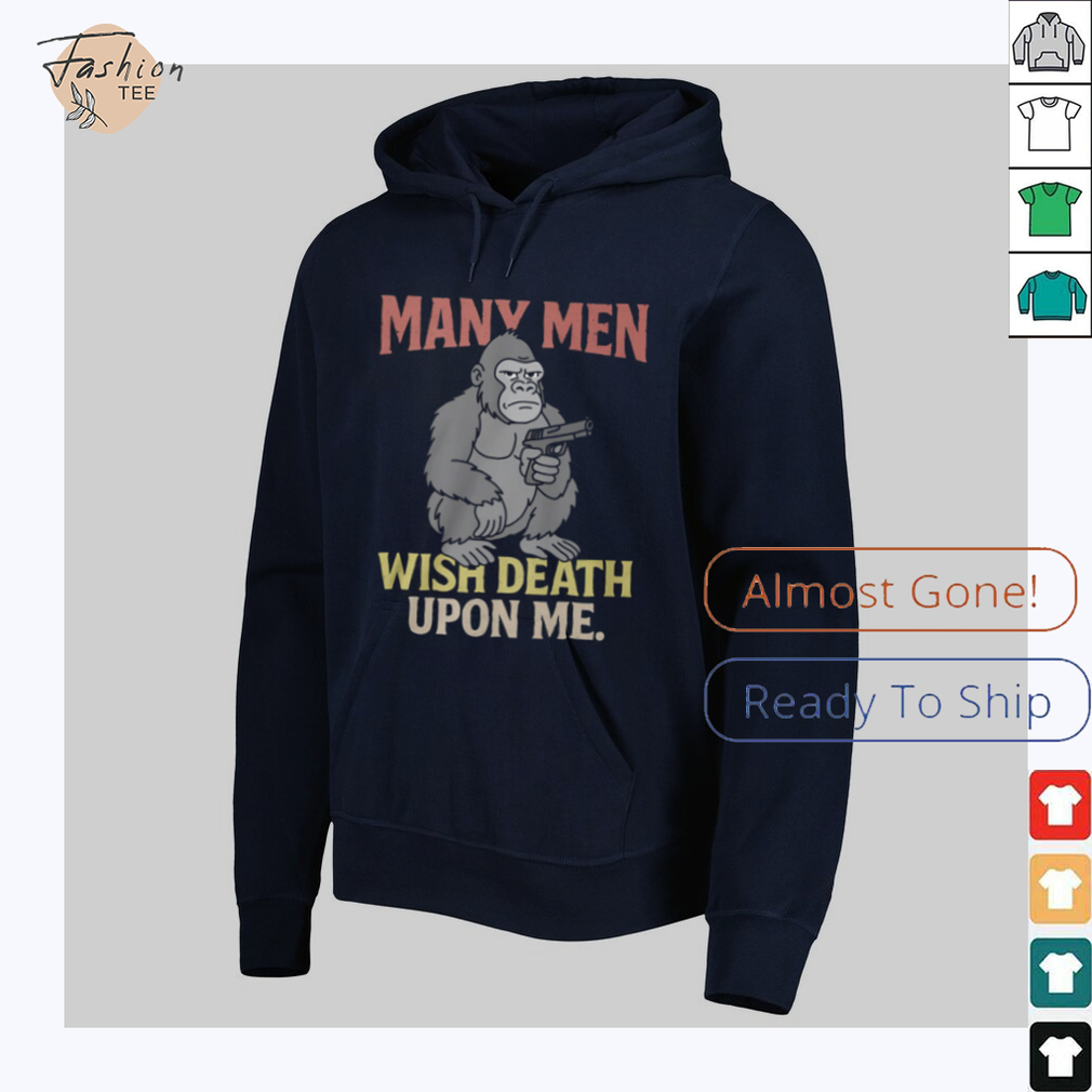 Many Men Wish Death Upon Me T Shirt Many Men Wish Death Upon Me T Shirt