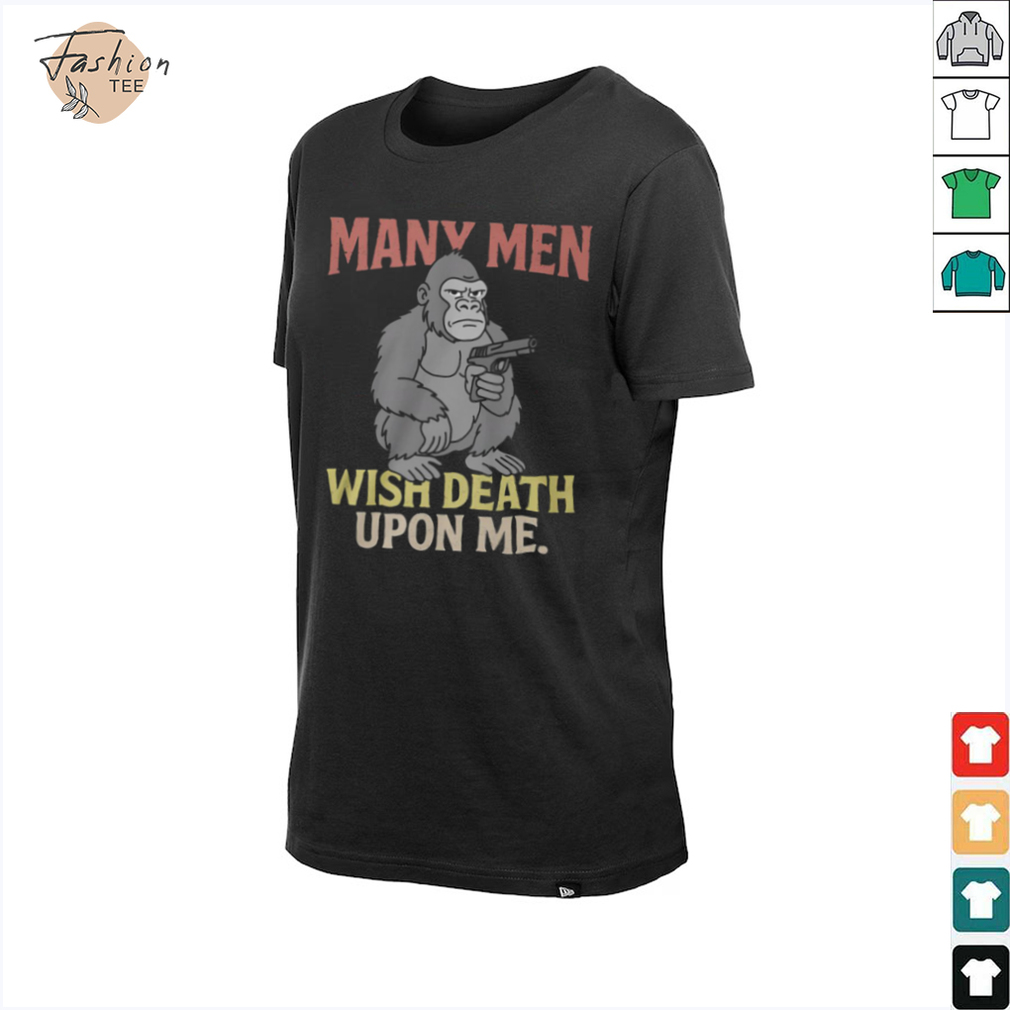 Many Men Wish Death Upon Me T Shirt Many Men Wish Death Upon Me T Shirt