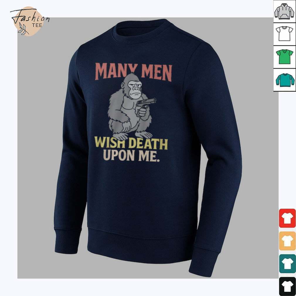 Many Men Wish Death Upon Me T Shirt Many Men Wish Death Upon Me T Shirt