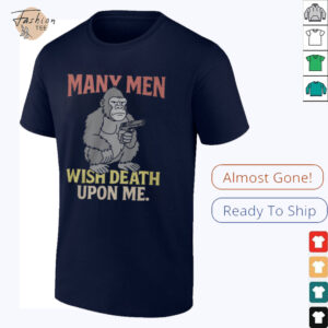 Many Men Wish Death Upon Me T Shirt