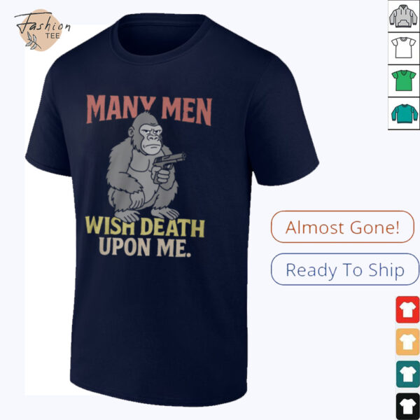 Many Men Wish Death Upon Me T Shirt