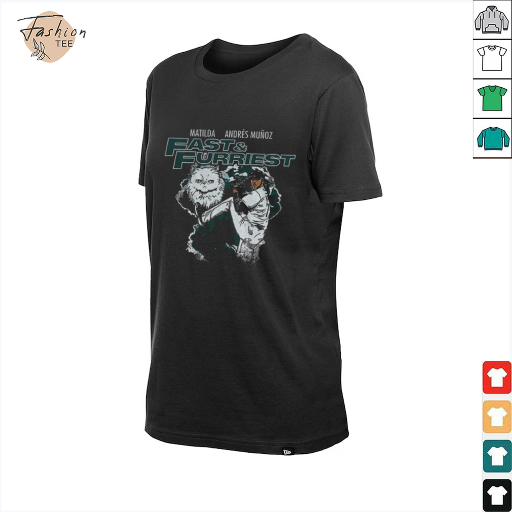 Matilda Andres Munoz Fast And Furriest t shirt Matilda Andres Munoz Fast And Furriest t shirt