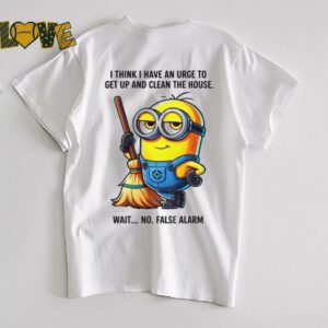 Minion I think I have an urge to get up clean the house wait no shirt