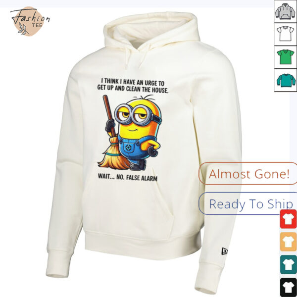 Minion I think I have an urge to get up clean the house wait no shirt