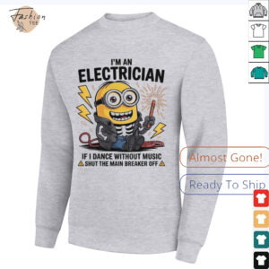 Minion I’m an electrician if I dance without music shut the main breaker off shirt